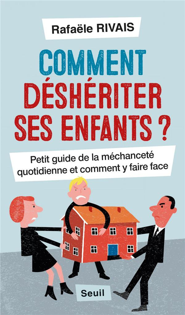 rivais-rafaele-comment-desheriter-ses-enfants-petit-guide-de-la-mechancete-quotidienne-et-comment-y-faire-face_0