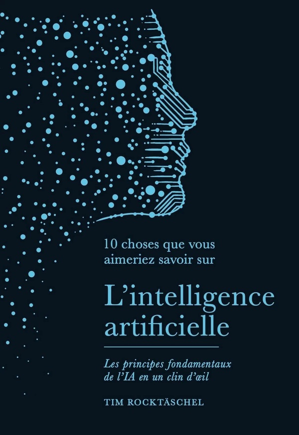 rocktaschel-tim-l-intelligence-artificielle-les-principes-fondamentaux-de-l-ia-en-un-clin-d-oeil_0