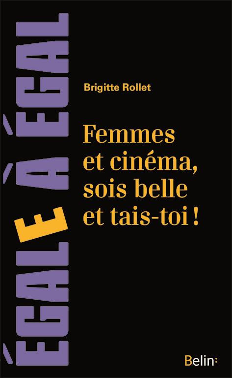 rollet-brigitte-femmes-et-cinema-sois-belle-et-tais-toi_0