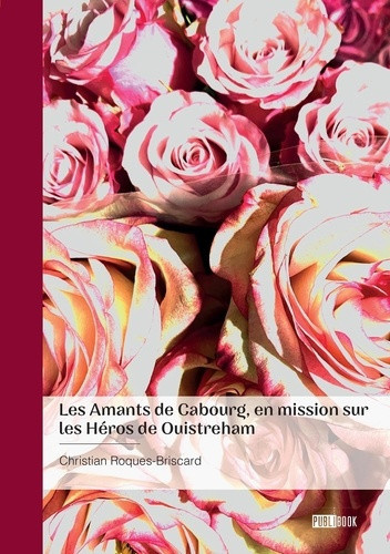 roques-briscard-christian-les-amants-de-cabourg-en-mission-sur-les-heros-de-ouistreham-retrouvailles-et-turpitudes_0