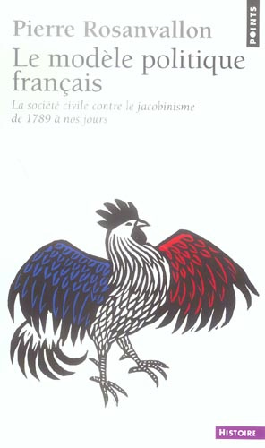 rosanvallon-pierre-le-modele-politique-francais-la-societe-civile-contre-le-jacobinisme-de-1789-a-nos-jours_0