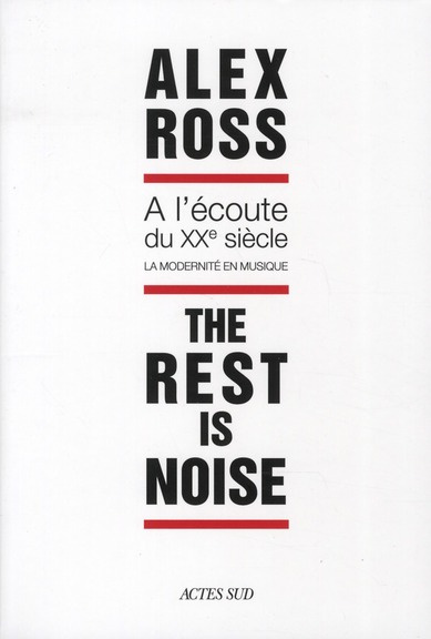 ross-alex-3b-slaars-laurent-the-rest-is-noise-a-l-ecoute-du-xxe-siecle-la-modernite-en-musique_0