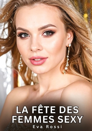 rossi-eva-fete-femmes-sexy-nouvelles-erotiques-de-sexe-ta_0