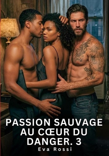 rossi-eva-passion-sauvage-au-c-ur-du-danger-3-nouvelle-erotique-de-sexe-tabo_0
