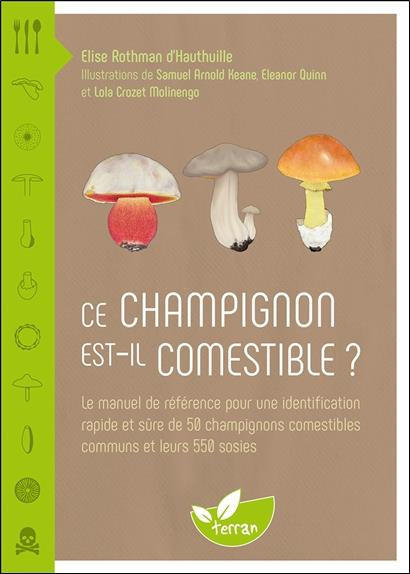 rothman-d-hauthuille-elise-3b-keane-samuel-arnold-3b-ce-champignon-est-il-comestible-le-manuel-de-reference-pour-une-identification-rapide-et-sure-de-5_0
