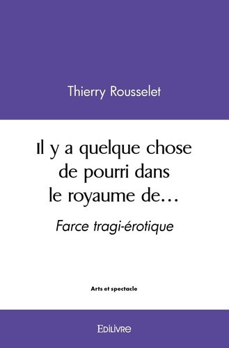 rousselet-thierry-il-y-a-quelque-chose-de-pourri-dans-le-royaume-de-farce-tragi-erotique_0