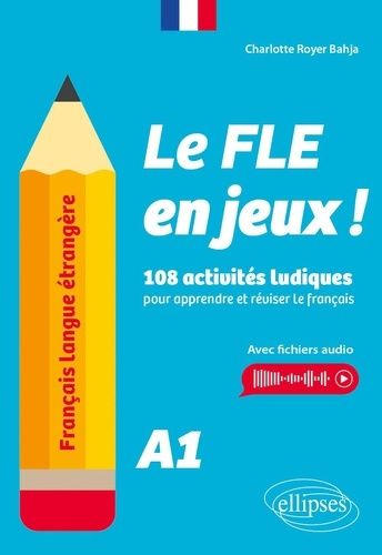 royer-bahja-charlotte-francais-langue-etrangere-le-fle-en-jeux-niveau-a1-108-activites-ludiques-pour-apprendre-et-revi_0