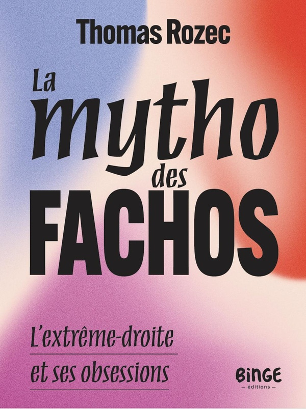 rozec-thomas-la-mytho-des-fachos-l-extreme-droite-et-ses-obessions_0