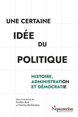ruiz-emilien-berthezene-clarisse-une-certaine-idee-du-politique-histoire-administration-et-democratie_0