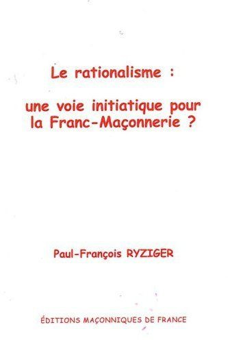 ryziger-paul-francoi-rationalisme-une-voie-initiatique-pour-la-franc-maconnerie_0