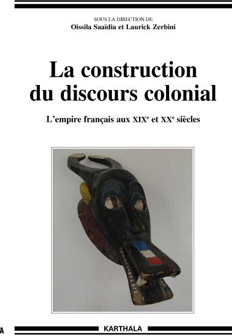 saaidia-oissila-zerbini-laurick-la-construction-du-discours-colonial-l-empire-francais-aux-xixe-et-xxe-siecles_0