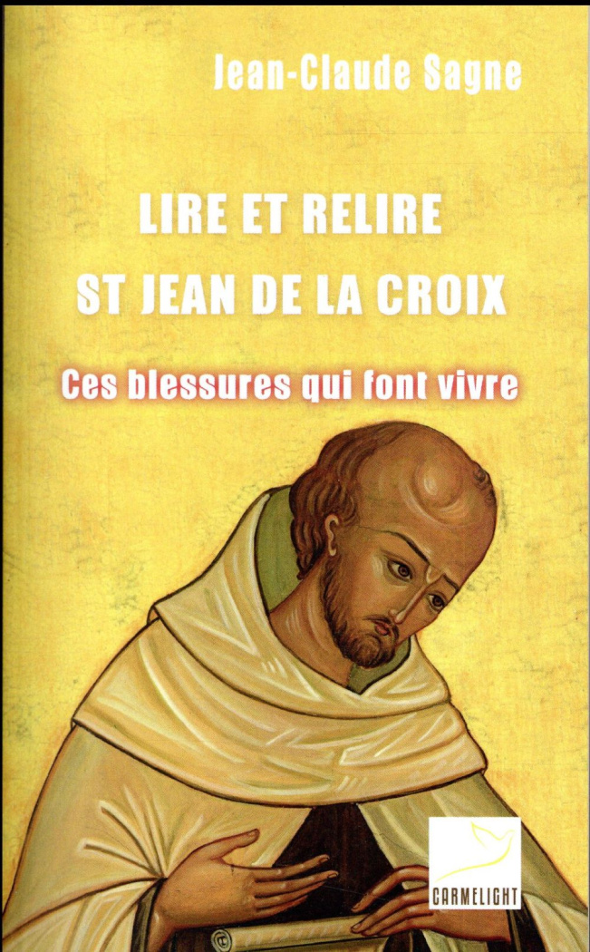 sagne-jean-claude-lire-et-relire-saint-jean-de-la-croix-ces-blessures-qui-font-vivre_0