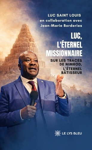 saint-louis-luc-borderies-jean-marie-luc-l-eternel-missionnaire-sur-les-traces-de-nimrod-l-eternel-batisseur_0
