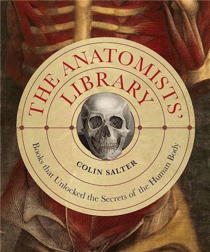salter-colin-the-anatomist-s-library-the-books-that-unlocked-the-secrets-of-the-human-body_0