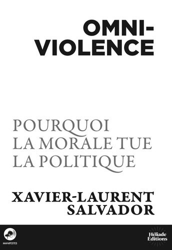 salvador-xavier-laurent-omniviolence-pourquoi-ma-morale-tue-la-politique_0