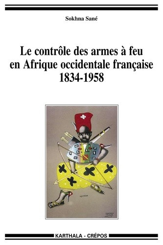 sane-sokhna-thioub-ibrahima-becker-charles-le-controle-des-armes-a-feu-en-afrique-occidentale-francaise-1834-1958_0