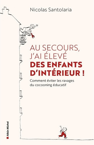 santolaria-nicolas-au-secours-j-ai-eleve-des-enfants-d-interieur-ou-comment-eviter-les-ravages-du-cocooning-educati_0