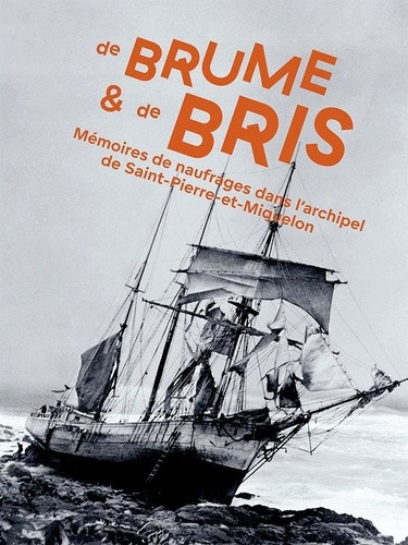 sauvage-cecile-arnaud-aurelien-de-brume-et-de-bris-memoires-de-naufrages-dans-l-archipel-saint-pierre-et-miquelon_0