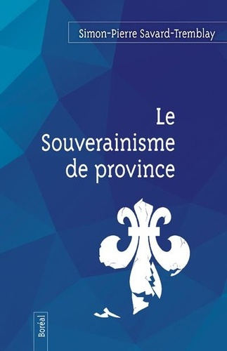 savard-tremblay-simon-pierre-le-souverainisme-de-province_0