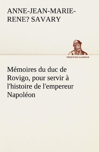savary-anne-jean-marie-rene-duc-de-rovigo-memoires-du-duc-de-rovigo-pour-servir-a-l-histoire-de-l-empereur-napoleon_0