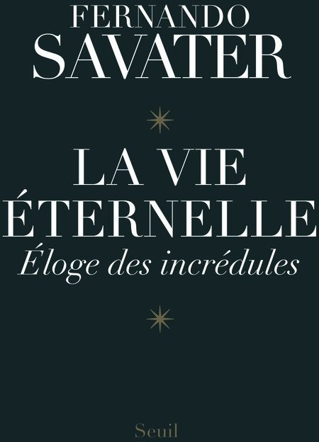 savater-fernando-3b-bataillon-philippe-la-vie-eternelle-eloge-des-incredules_0