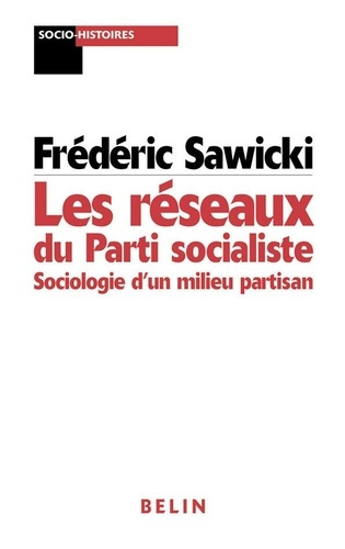 sawicki-frederic-les-reseaux-du-parti-socialiste-sociologie-d-un-milieu-partisan_0
