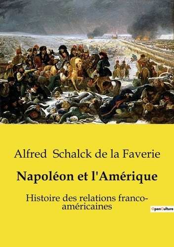 schalck-de-la-faveri-napoleon-et-l-amerique-histoire-des-relations-franco-americaines_0