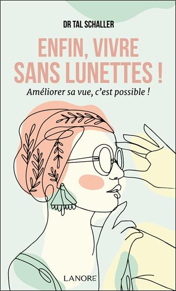 schaller-christian-tal-enfin-vivre-sans-lunettes-ameliorer-sa-vue-c-est-possible_0