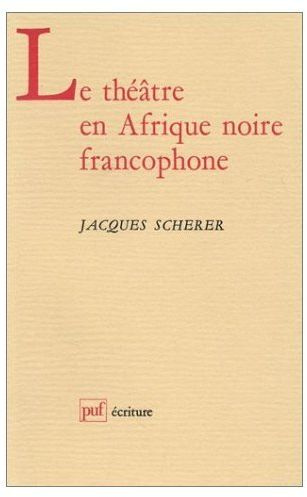 scherer-jacques-le-theatre-en-afrique-noire-francophone_0