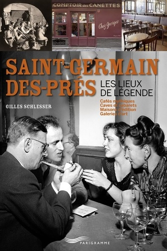 schlesser-gilles-saint-germain-des-pres-les-lieux-de-legende-cafes-mythiques-caves-et-cabarets-maisons-d-editio_0