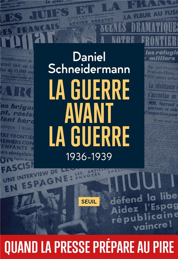 schneidermann-daniel-la-guerre-avant-la-guerre-1936-1939-quand-la-presse-prepare-au-pire_0
