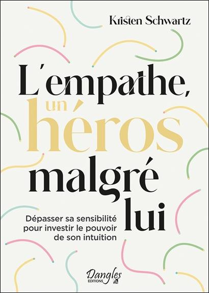 schwartz-kristen-3b-legrand-mickael-l-empathe-un-heros-malgre-lui-depasser-sa-sensibilite-pour-investir-le-pouvoir-de-son-intuition_0