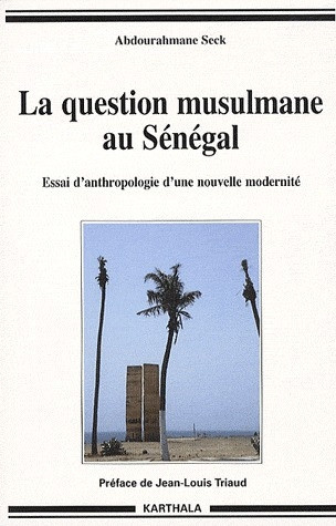 seck-abdourahmane-triaud-jean-louis-la-question-musulmane-au-senegal-essai-d-anthropologie-d-une-nouvelle-modernite_0