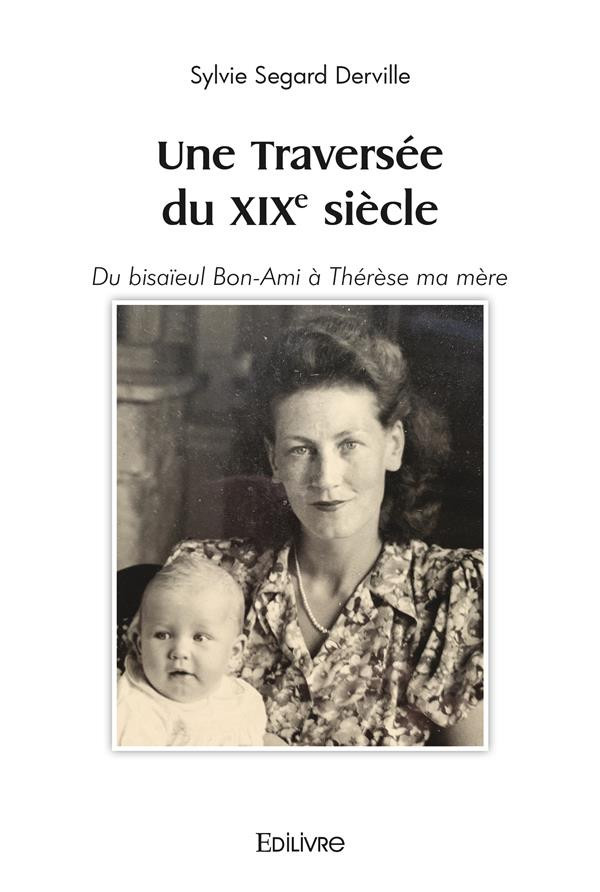 segard-derville-sylvie-une-traversee-du-xixe-siecle-du-bisaieul-bon-ami-a-therese-ma-mere_0