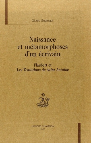 seginger-gisele-naissance-et-metamorphoses-d-un-ecrivain-flaubert-et-les-tentations-de-saint-antoine_0