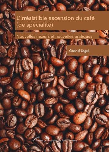 segre-gabriel-l-irresistible-ascension-du-cafe-de-specialite-nouvelles-moeurs-et-nouvelles-pratiques_0