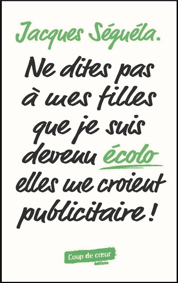 seguela-jacques-ne-dites-pas-a-mes-filles-que-je-suis-devenu-ecolo-elles-me-croient-publicitaire_0