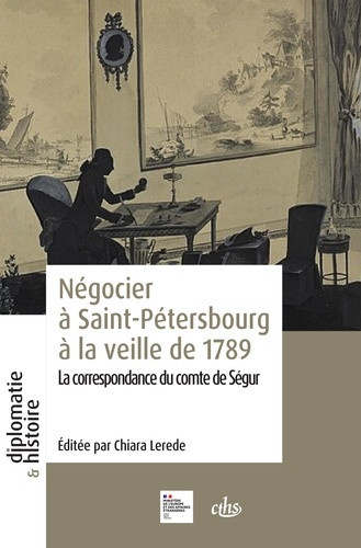segur-louis-philippe-de-lerede-chiara-negocier-a-saint-petersbourg-a-la-veille-de-1789-la-correspondance-du-comte-de-segur_0