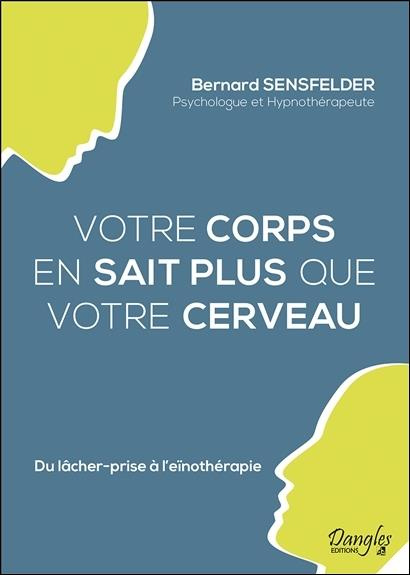 sensfelder-bernard-votre-corps-en-sait-plus-que-votre-cerveau-du-lacher-prise-a-l-einotherapie_0