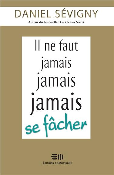 sevigny-daniel-il-ne-faut-jamais-jamais-jamais-se-facher_0