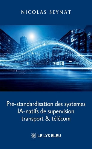 seynat-nicolas-pre-standardisation-des-systemes-ia-natifs-de-supervision-transport-telecom_0