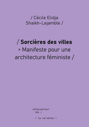 shaikh-lejamble-cecile-elidja-sorcieres-des-villes-manifeste-pour-une-architecture-feministe_0