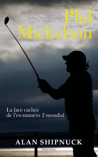 shipnuck-alan-phil-mickelson-la-biographie_0