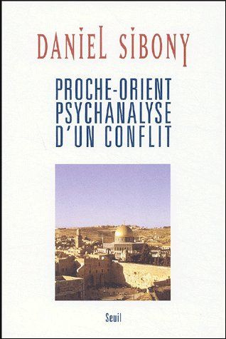sibony-daniel-proche-orient-psychanalyse-d-un-conflit_0