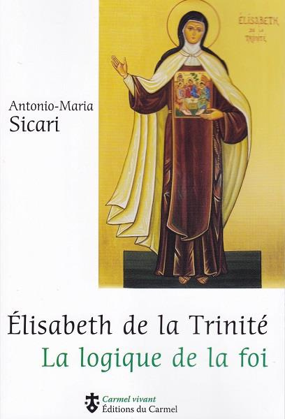 sicari-antonio-maria-elisabeth-de-la-trinite-la-logique-de-la-foi_0