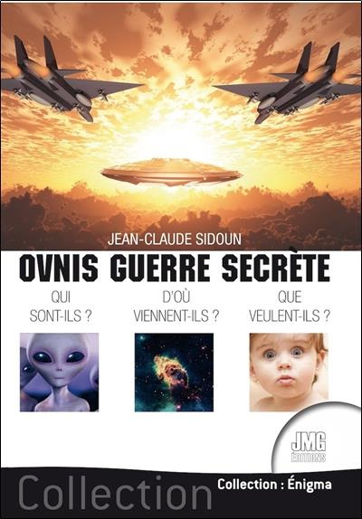 sidoun-jean-claude-ovnis-guerre-secrete-qui-sont-ils-d-ou-viennent-ils-que-veulent-ils_0