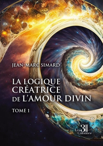 simard-jean-marc-la-logique-creatrice-de-l-amour-divin-tome-1_0