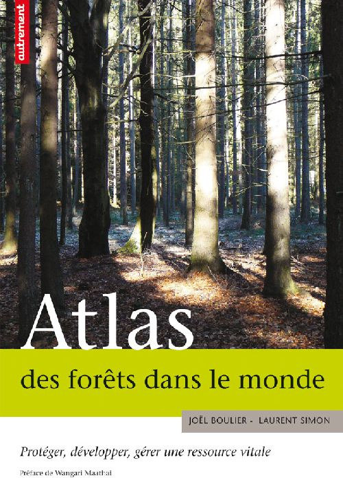 simon-laurent-3b-boulier-joel-3b-maathai-wangari-atlas-des-forets-dans-le-monde-proteger-developper-gerer-une-ressource-vitale_0