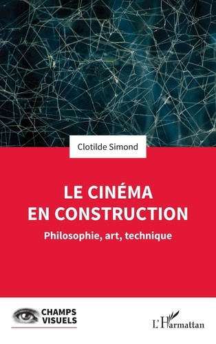 simond-clotilde-le-cinema-en-construction-philosophie-art-technique_0