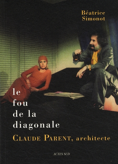 simonot-beatrice-le-fou-de-la-diagonale-claude-parent-architecte-entre-barbarie-et-civilite_0